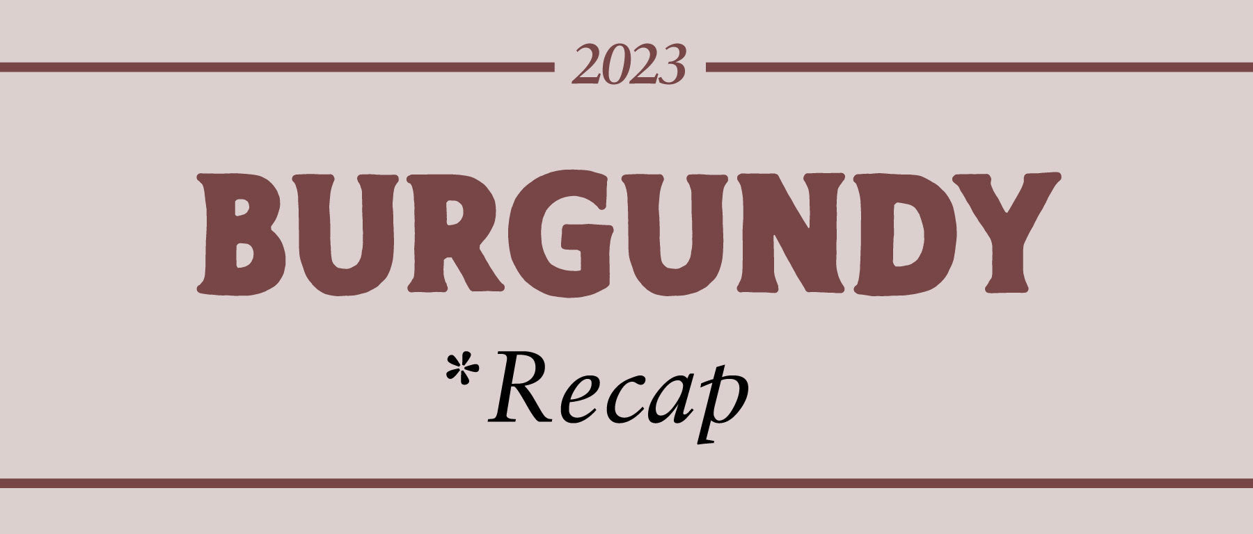 2023 Burgundy Recap